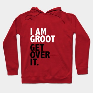 I AM GROOT GET OVER IT. Hoodie